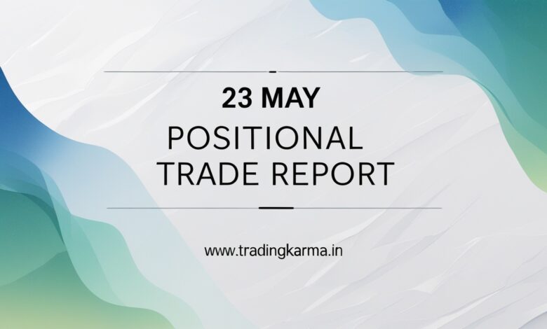 23 May Positional Trade Report